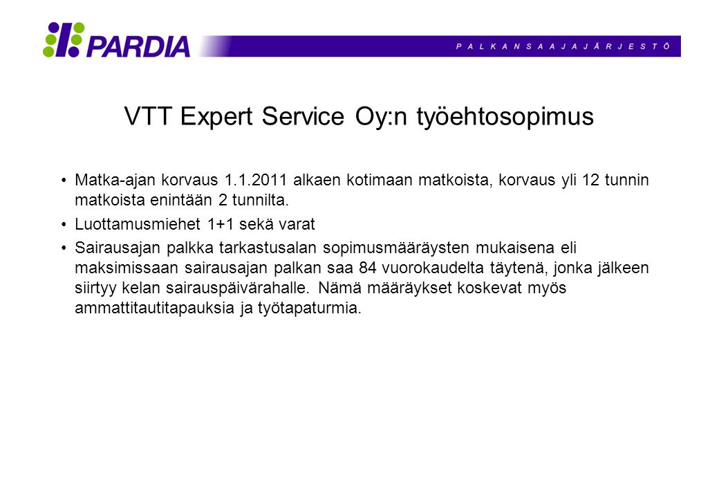 VTT Expert Service Oy:n työehtosopimus Matka-ajan korvaus alkaen kotimaan matkoista, korvaus yli 12 tunnin matkoista enintään 2 tunnilta.