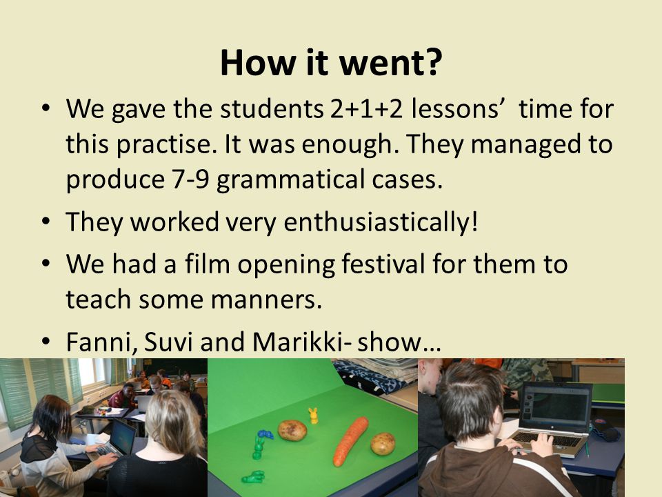 Then we formed groups and gave them the task: Make a Powerpoint movie , which is a story, and where every slide presents one grammatical case.