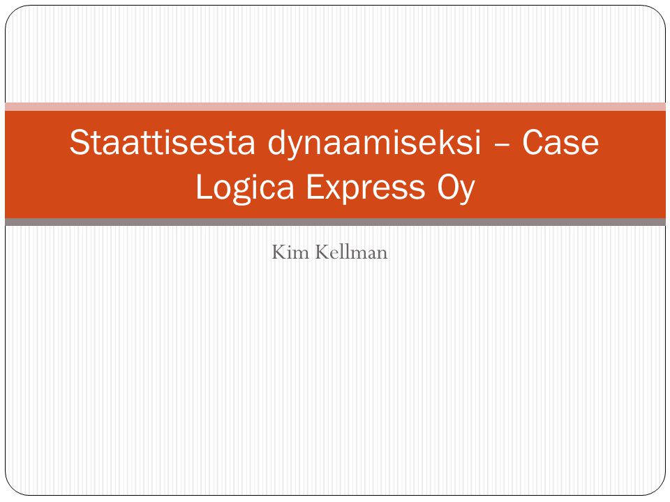 Kim Kellman Staattisesta dynaamiseksi – Case Logica Express Oy