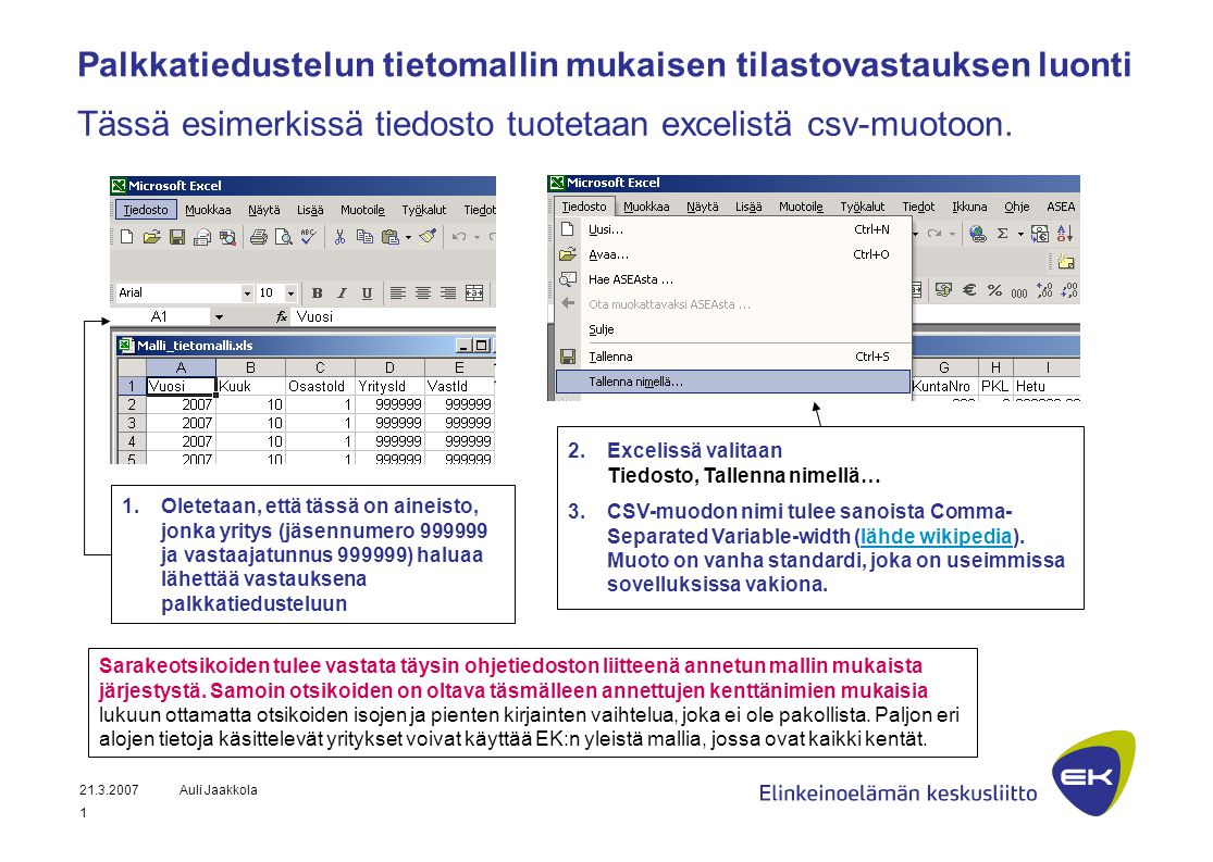Auli Jaakkola 1 Palkkatiedustelun tietomallin mukaisen tilastovastauksen luonti Tässä esimerkissä tiedosto tuotetaan excelistä csv-muotoon.