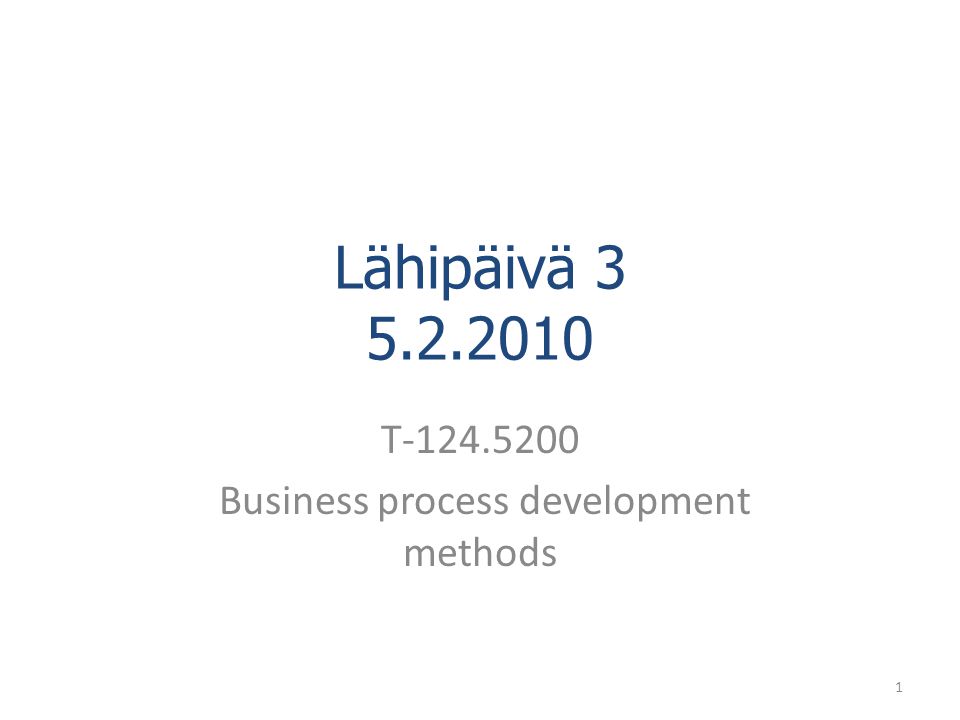 Lähipäivä T Business process development methods 1
