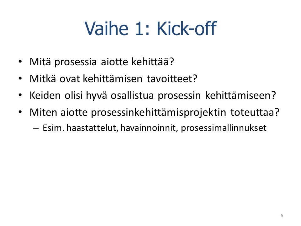 Vaihe 1: Kick-off Mitä prosessia aiotte kehittää. Mitkä ovat kehittämisen tavoitteet.