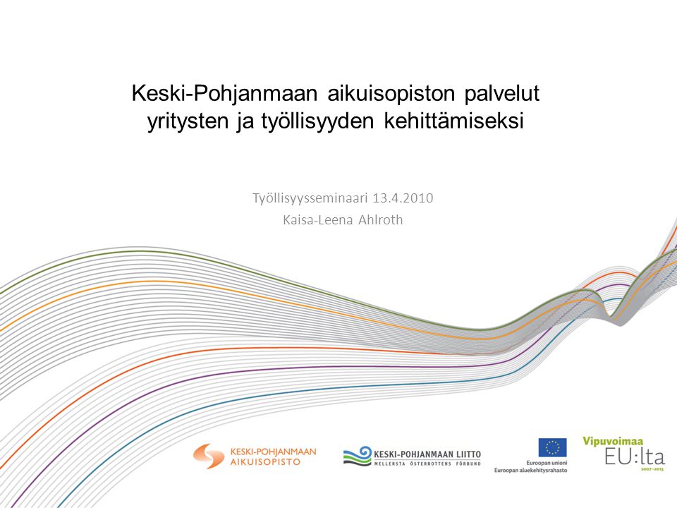 Keski-Pohjanmaan aikuisopiston palvelut yritysten ja työllisyyden kehittämiseksi Työllisyysseminaari Kaisa-Leena Ahlroth