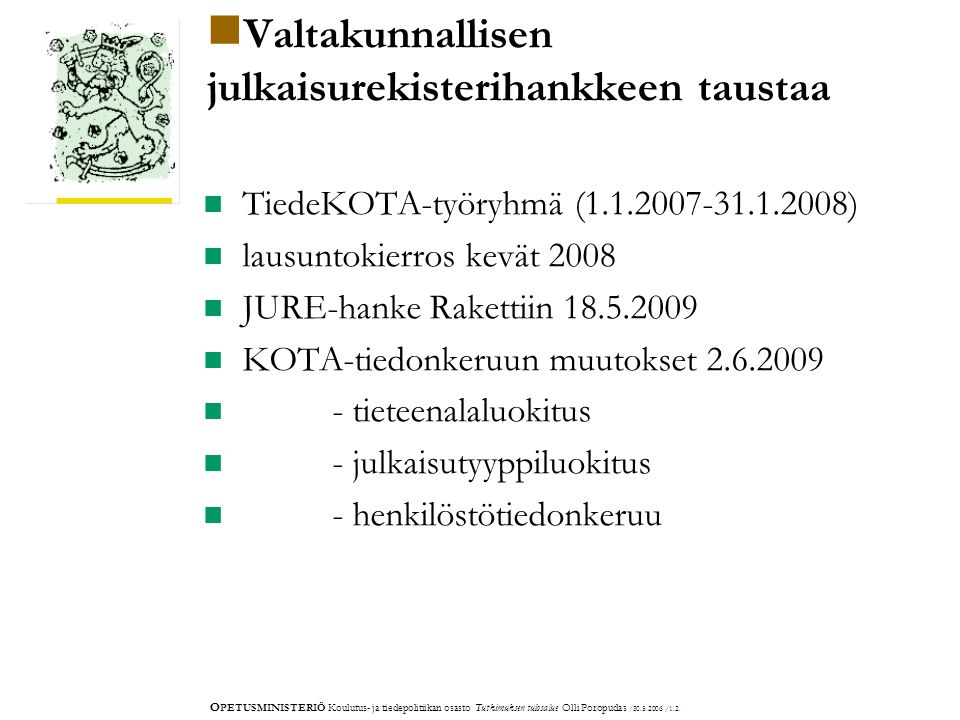 O PETUSMINISTERIÖ Koulutus- ja tiedepolitiikan osasto Tutkimuksen tulosalue Olli Poropudas / /1.2.