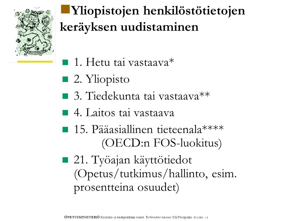 O PETUSMINISTERIÖ Koulutus- ja tiedepolitiikan osasto Tutkimuksen tulosalue Olli Poropudas / /1.8.
