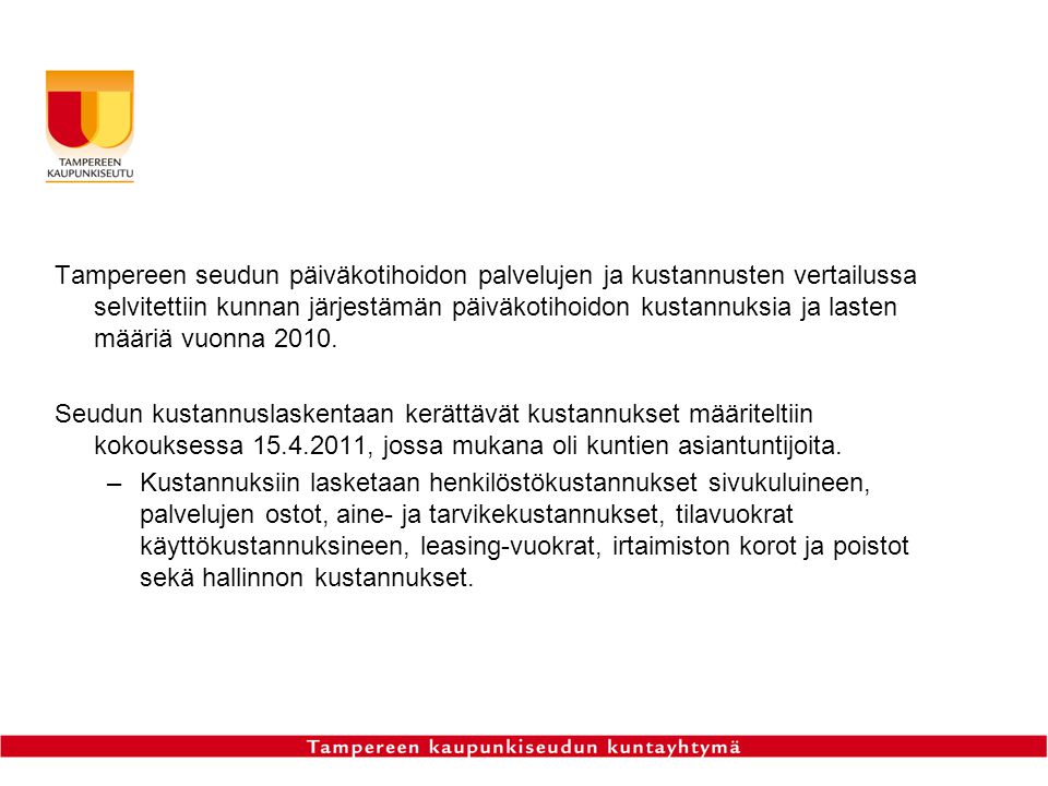 Tampereen seudun päiväkotihoidon palvelujen ja kustannusten vertailussa selvitettiin kunnan järjestämän päiväkotihoidon kustannuksia ja lasten määriä vuonna 2010.