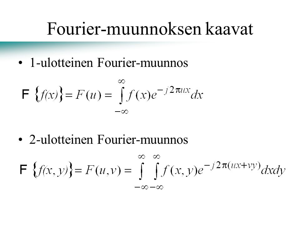Fourier-muunnoksen kaavat 1-ulotteinen Fourier-muunnos 2-ulotteinen Fourier-muunnos