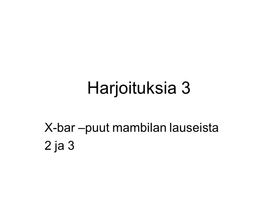 Harjoituksia 3 X-bar –puut mambilan lauseista 2 ja 3