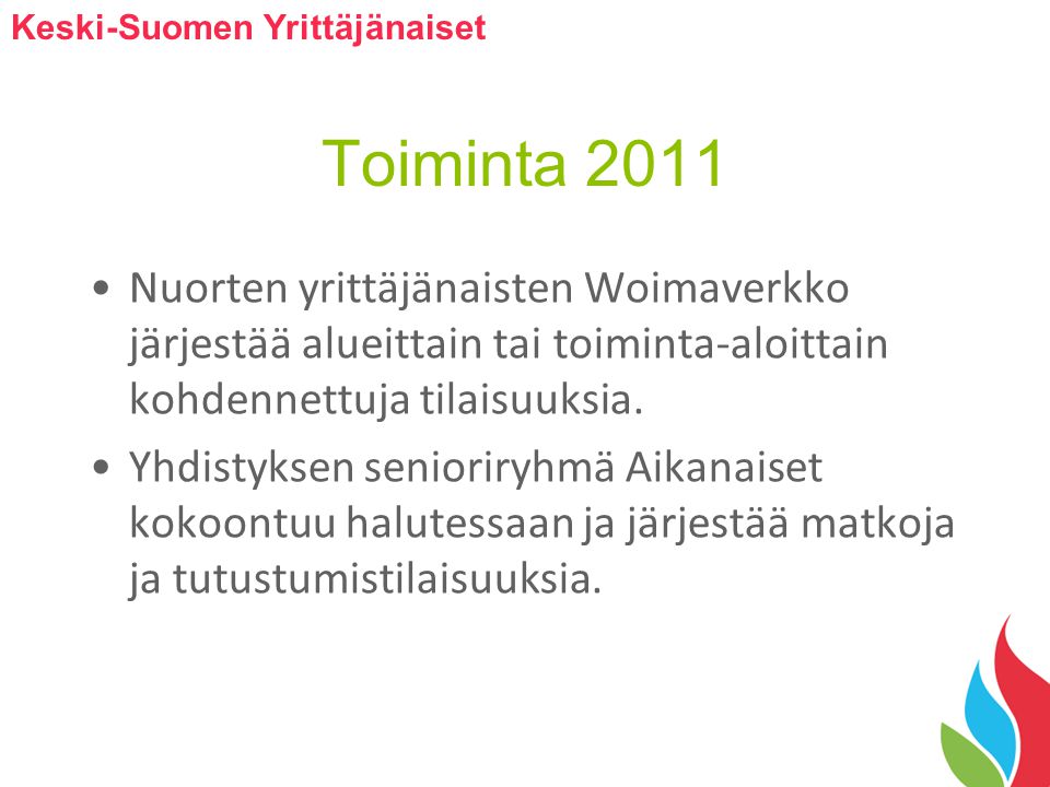 Toiminta 2011 Nuorten yrittäjänaisten Woimaverkko järjestää alueittain tai toiminta-aloittain kohdennettuja tilaisuuksia.