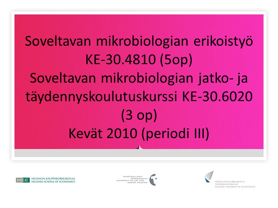 Soveltavan mikrobiologian erikoistyö KE (5op) Soveltavan mikrobiologian jatko- ja täydennyskoulutuskurssi KE (3 op) Kevät 2010 (periodi III)