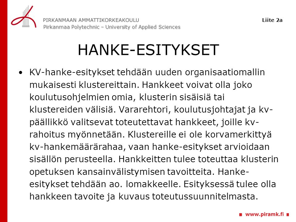Pirkanmaa Polytechnic – University of Applied Sciences HANKE-ESITYKSET KV-hanke-esitykset tehdään uuden organisaatiomallin mukaisesti klustereittain.
