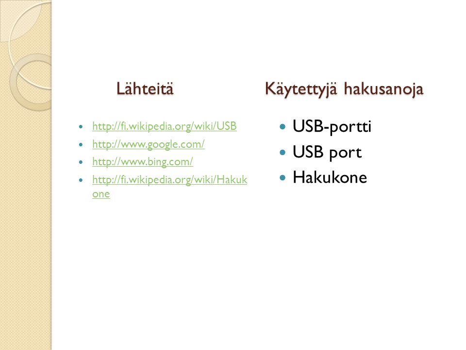Lähteitä Käytettyjä hakusanoja Lähteitä Käytettyjä hakusanoja one   one USB-portti USB port Hakukone