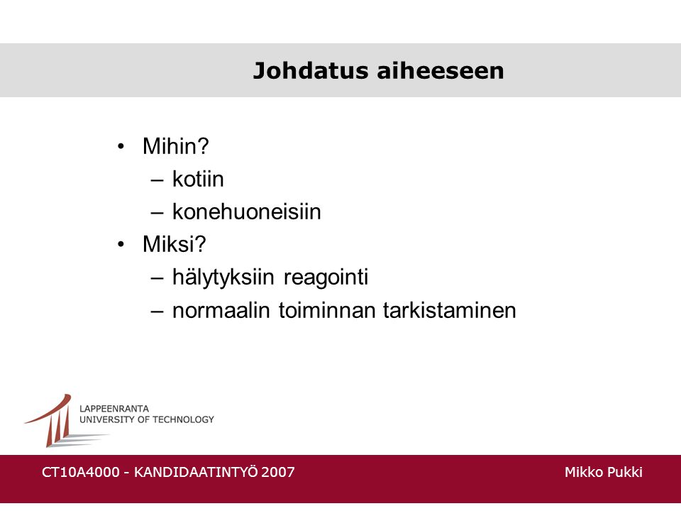 Mikko PukkiCT10A KANDIDAATINTYÖ 2007 Johdatus aiheeseen Mihin.