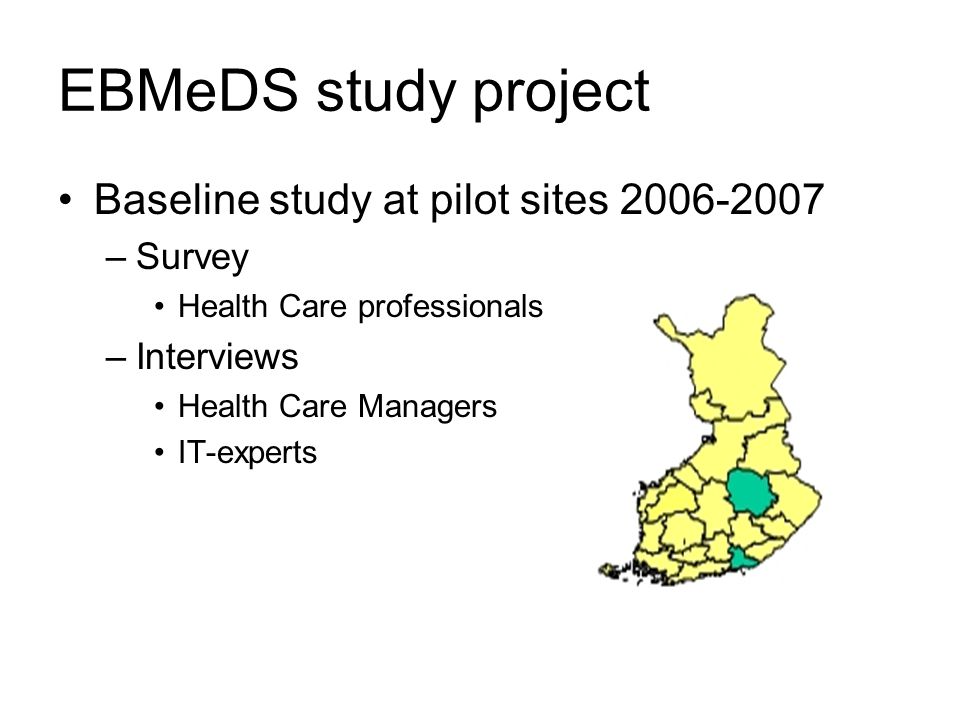 EBMeDS study project Baseline study at pilot sites –Survey Health Care professionals –Interviews Health Care Managers IT-experts