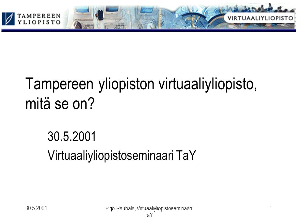 Pirjo Rauhala, Virtuaaliyliopistoseminaari TaY 1 Tampereen yliopiston virtuaaliyliopisto, mitä se on.