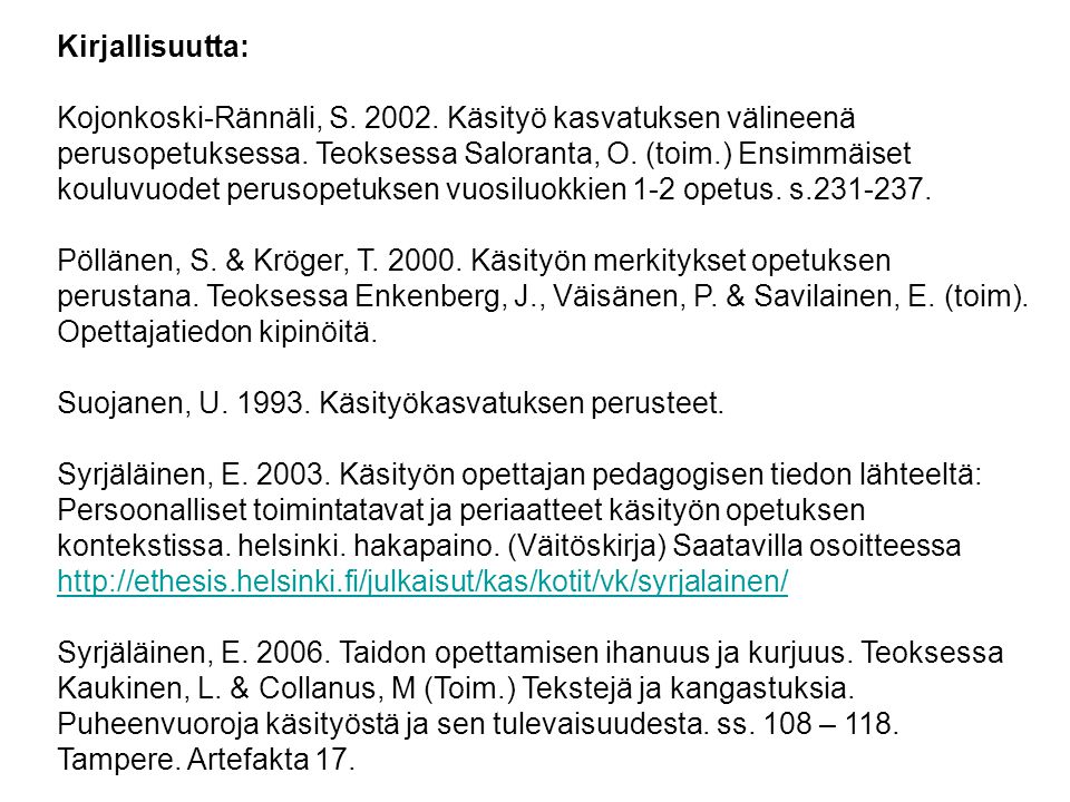 Kirjallisuutta: Kojonkoski-Rännäli, S Käsityö kasvatuksen välineenä perusopetuksessa.