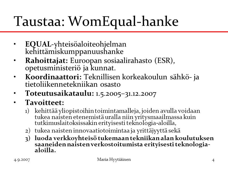 Maria Hyytiäinen4 Taustaa: WomEqual-hanke EQUAL-yhteisöaloiteohjelman kehittämiskumppanuushanke Rahoittajat: Euroopan sosiaalirahasto (ESR), opetusministeriö ja kunnat.