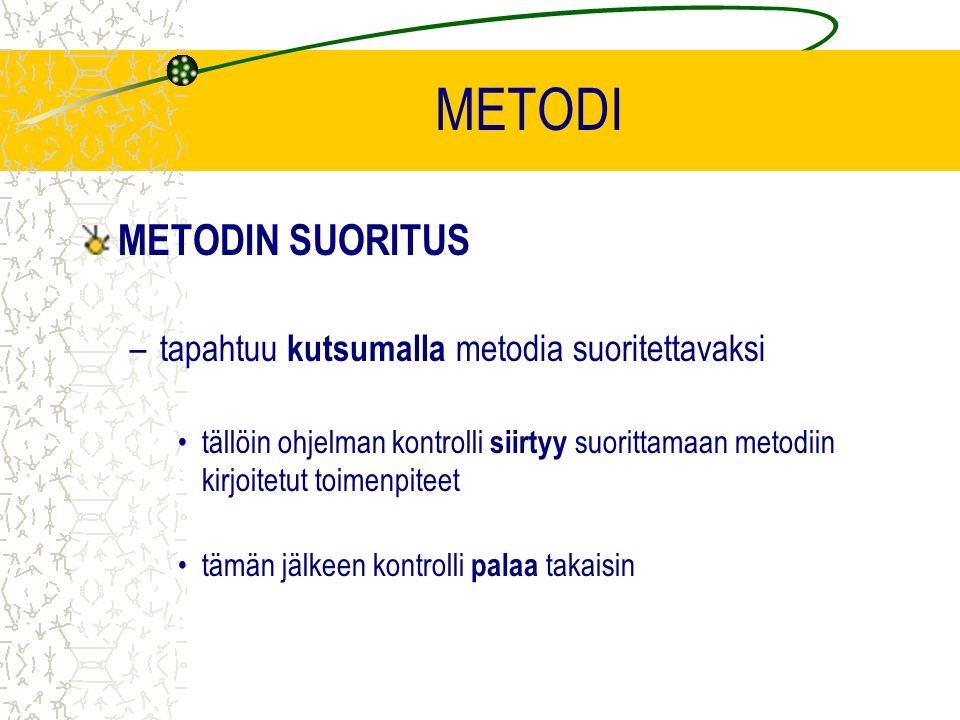 METODI METODIN SUORITUS –tapahtuu kutsumalla metodia suoritettavaksi tällöin ohjelman kontrolli siirtyy suorittamaan metodiin kirjoitetut toimenpiteet tämän jälkeen kontrolli palaa takaisin