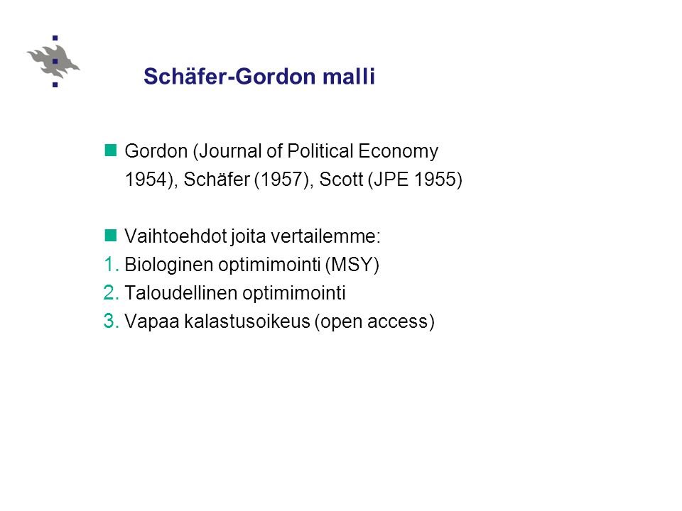 Schäfer-Gordon malli Gordon (Journal of Political Economy 1954), Schäfer (1957), Scott (JPE 1955) Vaihtoehdot joita vertailemme: 1.