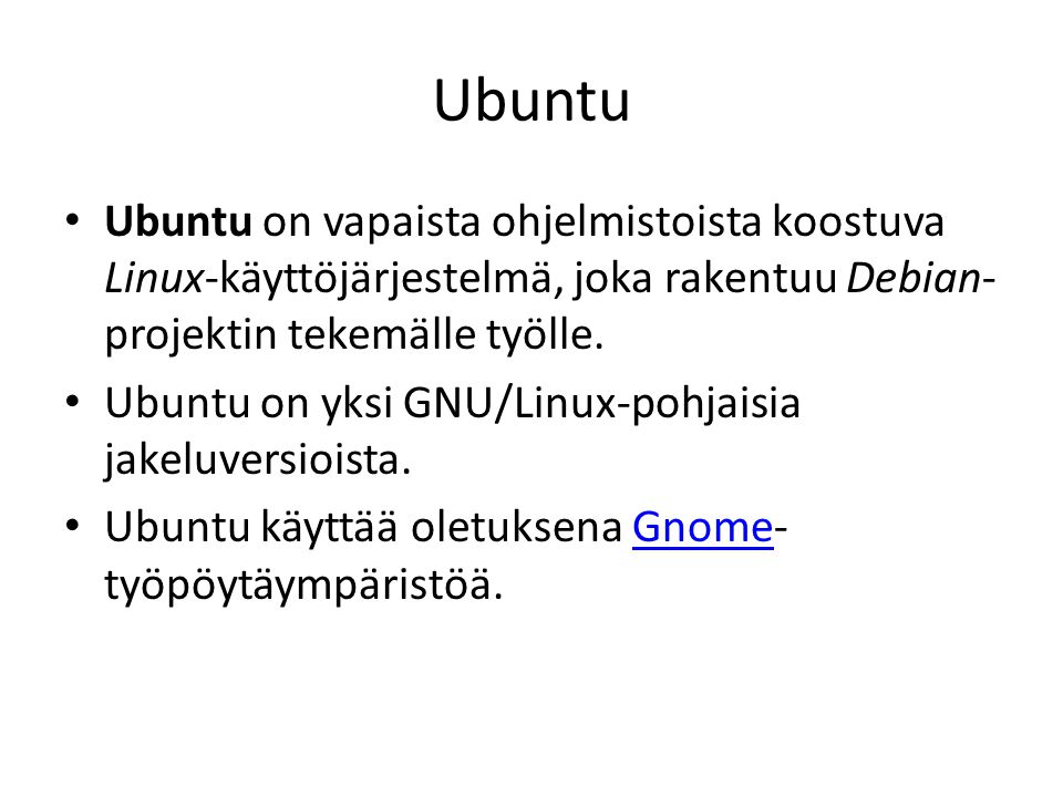 Ubuntu Ubuntu on vapaista ohjelmistoista koostuva Linux-käyttöjärjestelmä, joka rakentuu Debian- projektin tekemälle työlle.