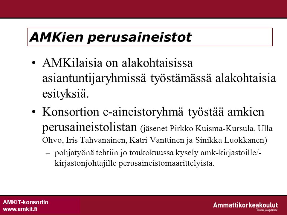 AMKIT-konsortio   AMKien perusaineistot AMKilaisia on alakohtaisissa asiantuntijaryhmissä työstämässä alakohtaisia esityksiä.