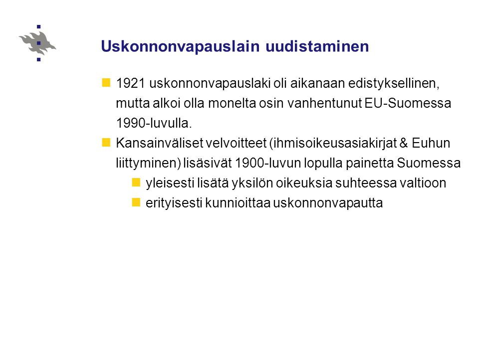 Uskonnonvapauslain uudistaminen 1921 uskonnonvapauslaki oli aikanaan edistyksellinen, mutta alkoi olla monelta osin vanhentunut EU-Suomessa 1990-luvulla.