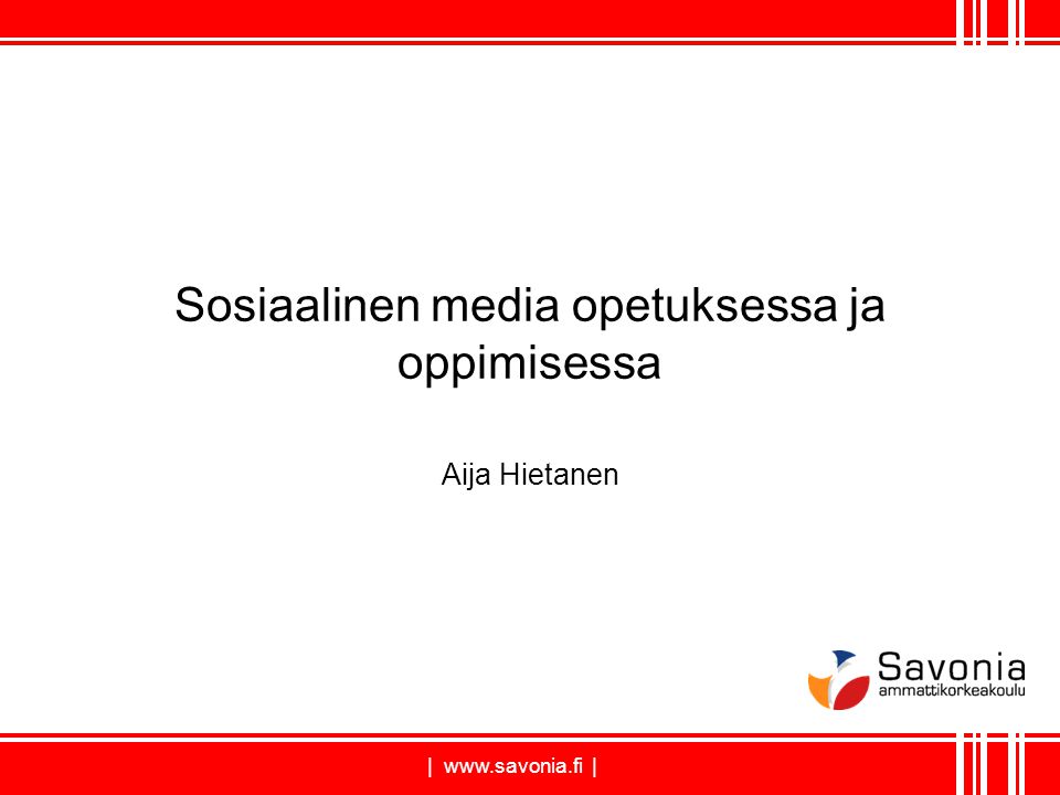 |   | Sosiaalinen media opetuksessa ja oppimisessa Aija Hietanen