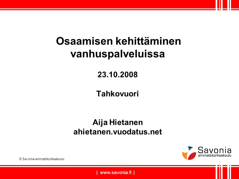 |   | Osaamisen kehittäminen vanhuspalveluissa Tahkovuori Aija Hietanen ahietanen.vuodatus.net © Savonia-ammattikorkeakoulu