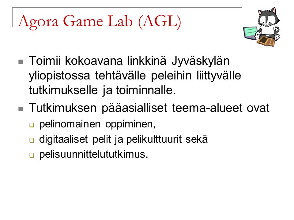 Agora Game Lab (AGL) Toimii kokoavana linkkinä Jyväskylän yliopistossa tehtävälle peleihin liittyvälle tutkimukselle ja toiminnalle.