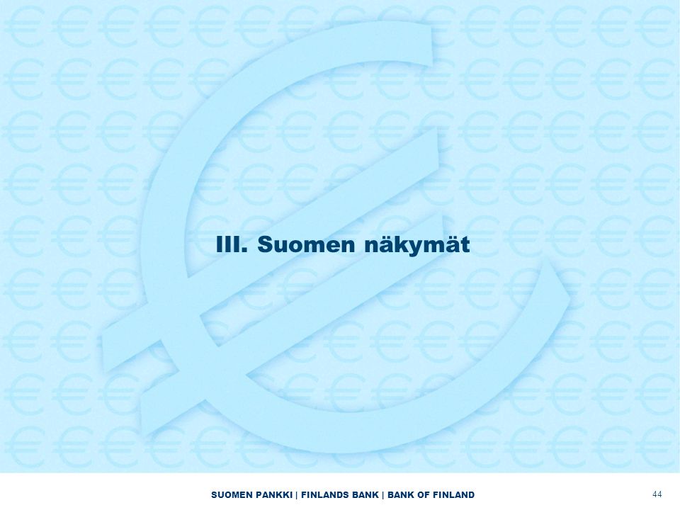 SUOMEN PANKKI | FINLANDS BANK | BANK OF FINLAND III. Suomen näkymät 44