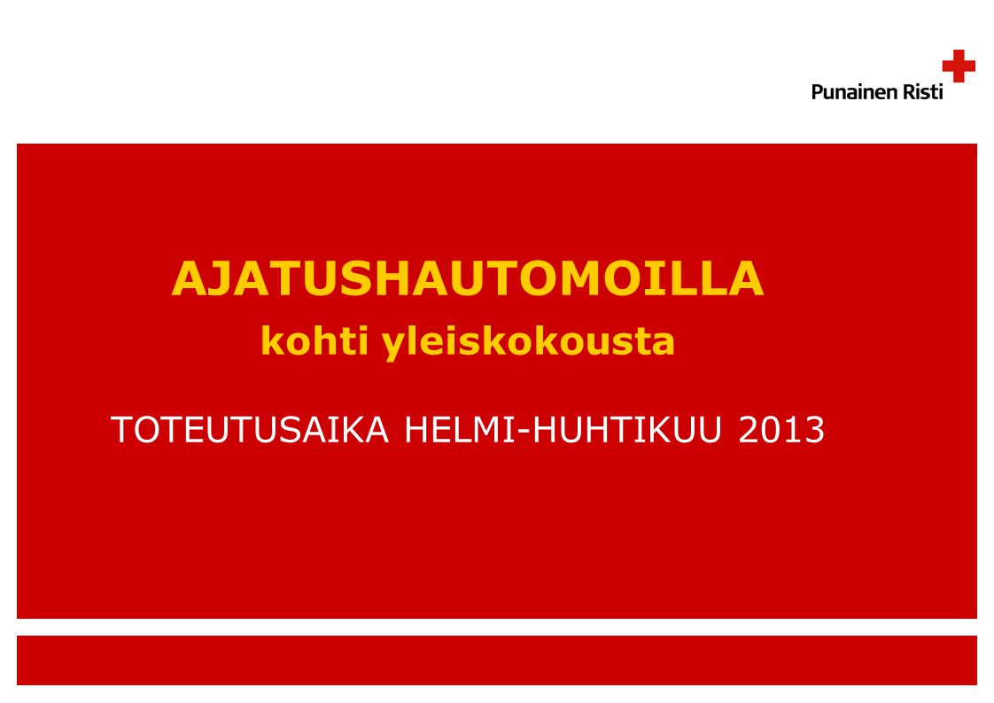 AJATUSHAUTOMOILLA kohti yleiskokousta TOTEUTUSAIKA HELMI-HUHTIKUU 2013