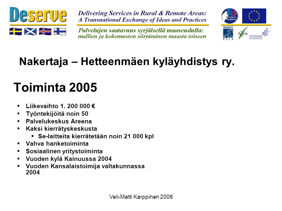 Veli-Matti Karppinen 2006 Toiminta 2005  Liikevaihto 1.
