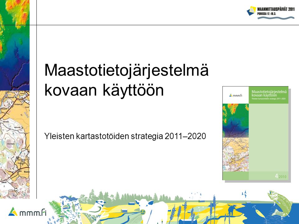 Maastotietojärjestelmä kovaan käyttöön Yleisten kartastotöiden strategia 2011–2020