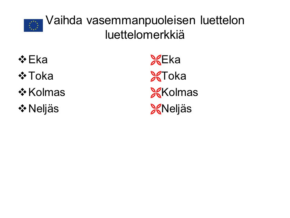 Vaihda vasemmanpuoleisen luettelon luettelomerkkiä  Eka  Toka  Kolmas  Neljäs  Eka  Toka  Kolmas  Neljäs