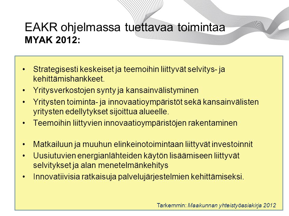 EAKR ohjelmassa tuettavaa toimintaa MYAK 2012: Strategisesti keskeiset ja teemoihin liittyvät selvitys- ja kehittämishankkeet.