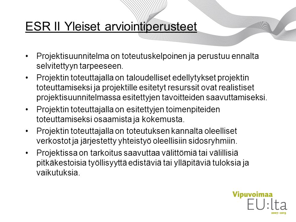 ESR II Yleiset arviointiperusteet Projektisuunnitelma on toteutuskelpoinen ja perustuu ennalta selvitettyyn tarpeeseen.