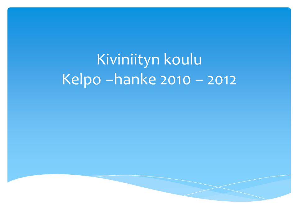 Kiviniityn koulu Kelpo –hanke 2010 – 2012