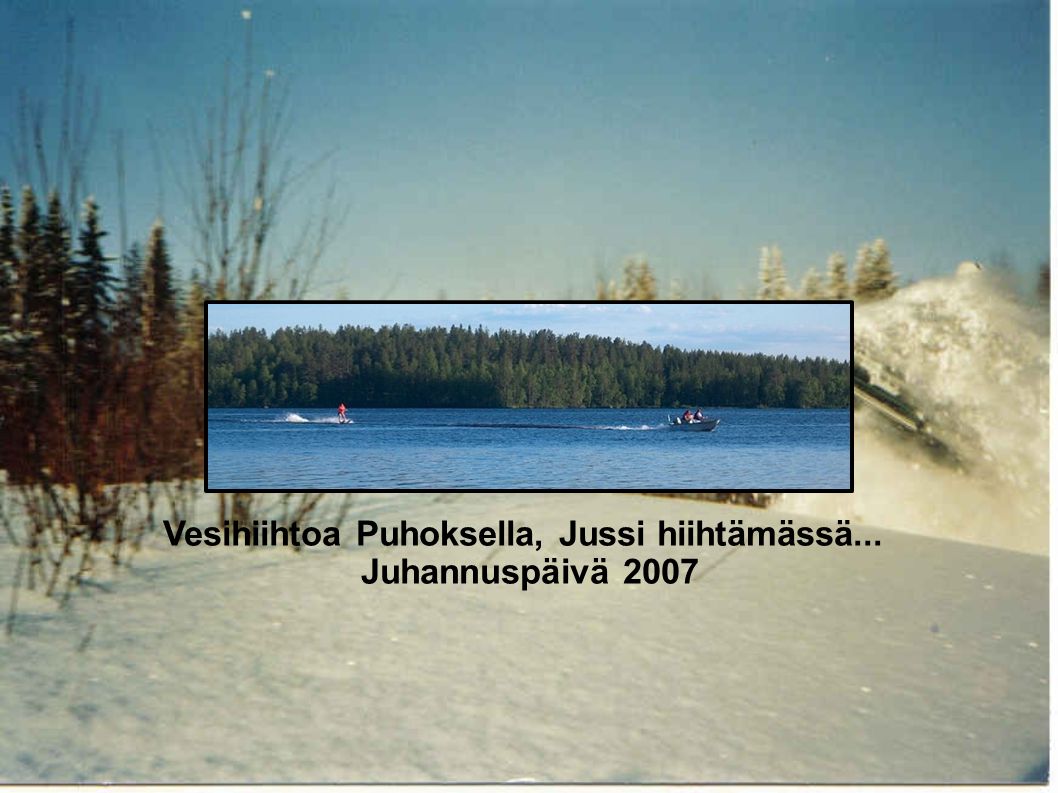 Vesihiihtoa Puhoksella, Jussi hiihtämässä... Juhannuspäivä 2007