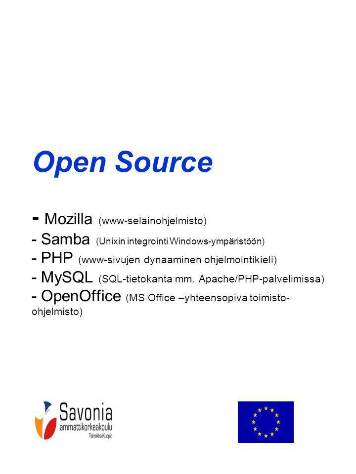 Open Source - Mozilla (www-selainohjelmisto) - Samba (Unixin integrointi Windows-ympäristöön) - PHP (www-sivujen dynaaminen ohjelmointikieli) - MySQL (SQL-tietokanta mm.