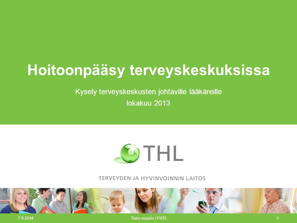 Tieto-osasto / PATI1 Hoitoonpääsy terveyskeskuksissa Kysely terveyskeskusten johtaville lääkäreille lokakuu 2013