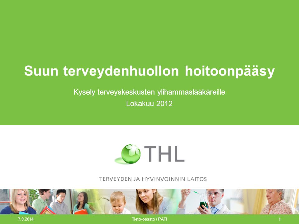 Tieto-osasto / PATI1 Suun terveydenhuollon hoitoonpääsy Kysely terveyskeskusten ylihammaslääkäreille Lokakuu 2012