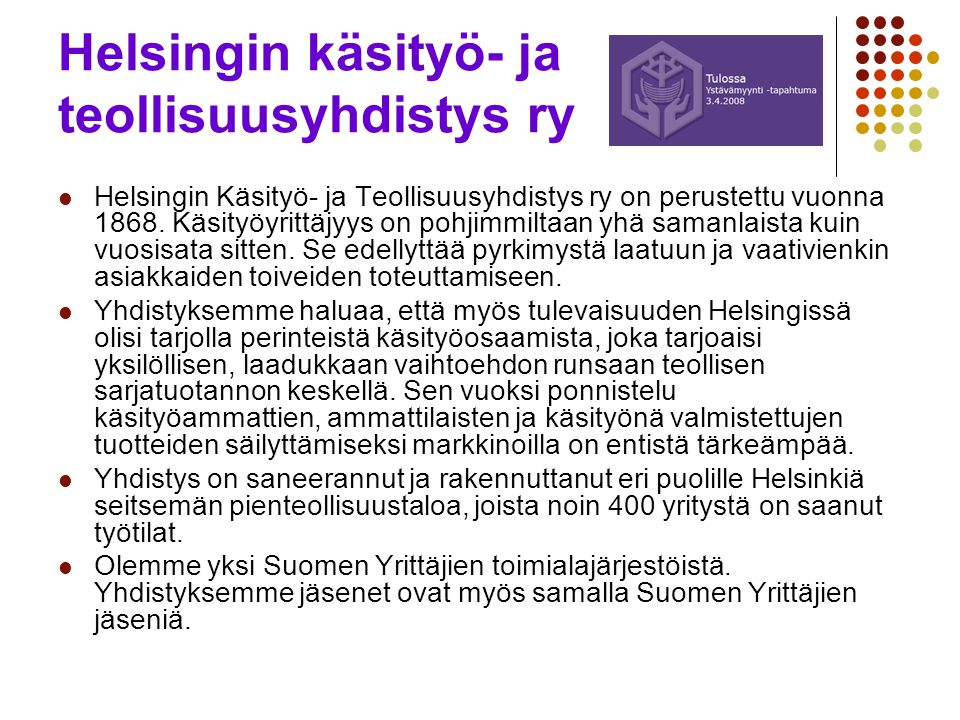 Helsingin käsityö- ja teollisuusyhdistys ry Helsingin Käsityö- ja Teollisuusyhdistys ry on perustettu vuonna 1868.