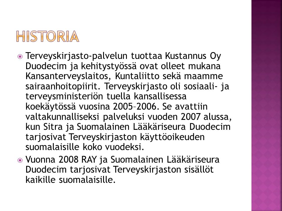  Terveyskirjasto-palvelun tuottaa Kustannus Oy Duodecim ja kehitystyössä ovat olleet mukana Kansanterveyslaitos, Kuntaliitto sekä maamme sairaanhoitopiirit.