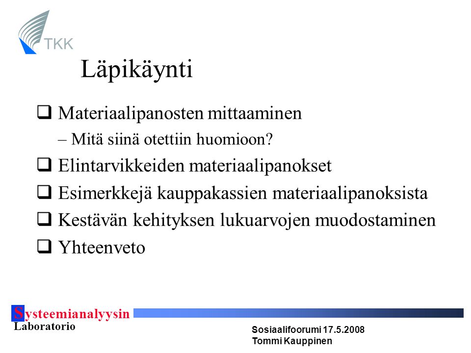 S ysteemianalyysin Laboratorio Sosiaalifoorumi Tommi Kauppinen TKK Läpikäynti  Materiaalipanosten mittaaminen –Mitä siinä otettiin huomioon.