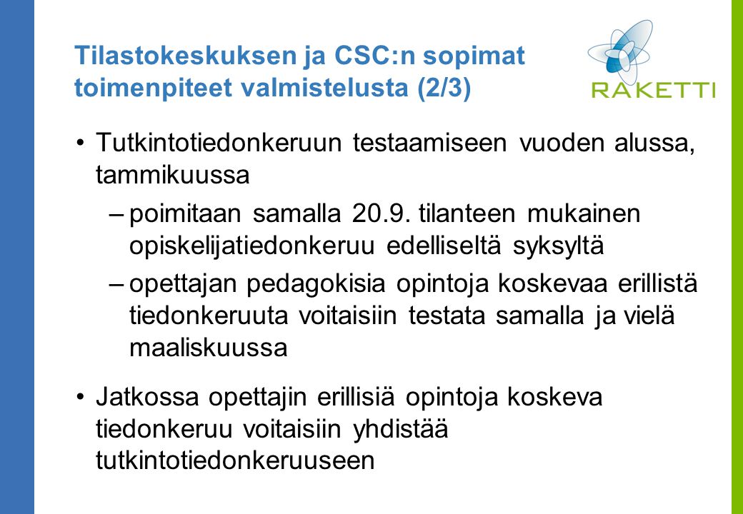 Tilastokeskuksen ja CSC:n sopimat toimenpiteet valmistelusta (2/3) Tutkintotiedonkeruun testaamiseen vuoden alussa, tammikuussa –poimitaan samalla 20.9.