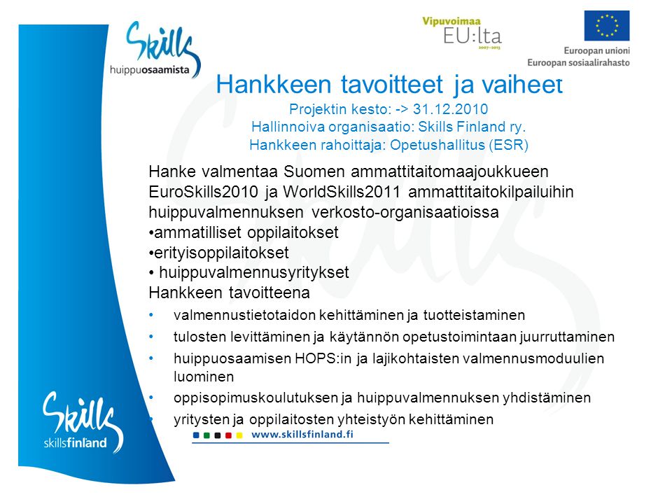 Hankkeen tavoitteet ja vaiheet Projektin kesto: -> Hallinnoiva organisaatio: Skills Finland ry.