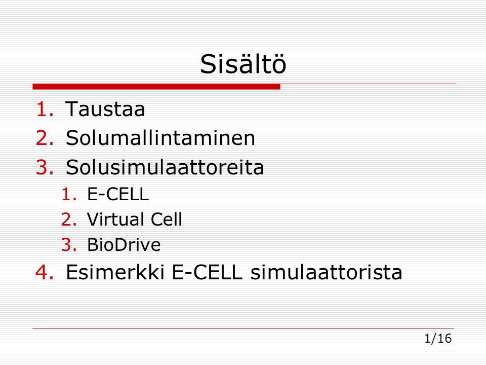 Sisältö 1.Taustaa 2.Solumallintaminen 3.Solusimulaattoreita 1.E-CELL 2.Virtual Cell 3.BioDrive 4.Esimerkki E-CELL simulaattorista 1/16