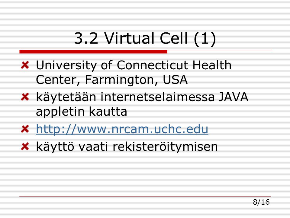 3.2 Virtual Cell (1) University of Connecticut Health Center, Farmington, USA käytetään internetselaimessa JAVA appletin kautta   käyttö vaati rekisteröitymisen 8/16