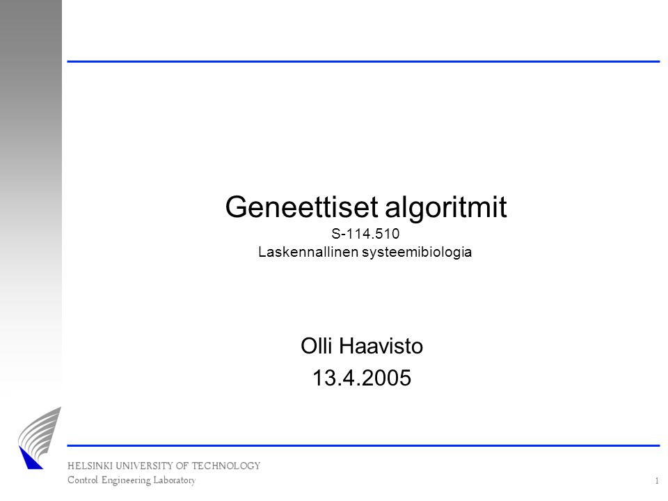 1 Geneettiset algoritmit S Laskennallinen systeemibiologia Olli Haavisto