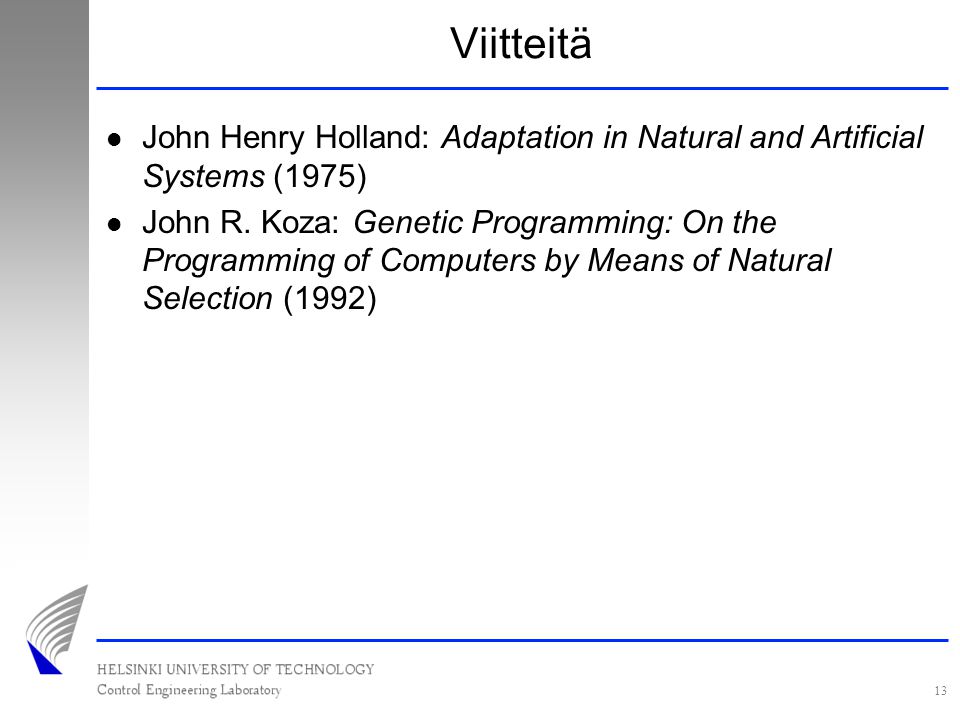 13 Viitteitä John Henry Holland: Adaptation in Natural and Artificial Systems (1975) John R.